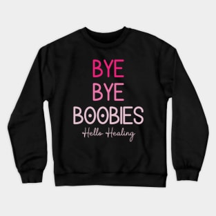 Bye Bye Boobies Hello Healing Crewneck Sweatshirt